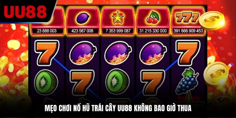 Mẹo chơi nổ hũ trái cây UU88 không bao giờ thua