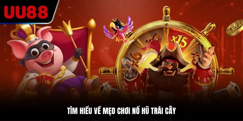 Tìm hiểu về mẹo chơi nổ hũ trái cây tại UU88