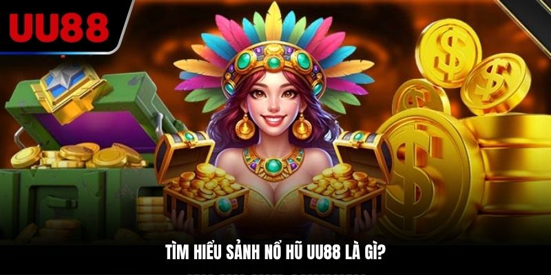 Tìm hiểu sảnh nổ hũ UU88 là gì?