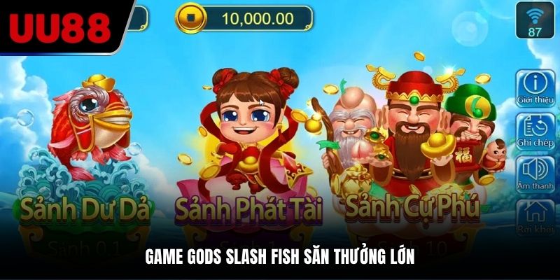 Game Gods Slash Fish săn thưởng lớn