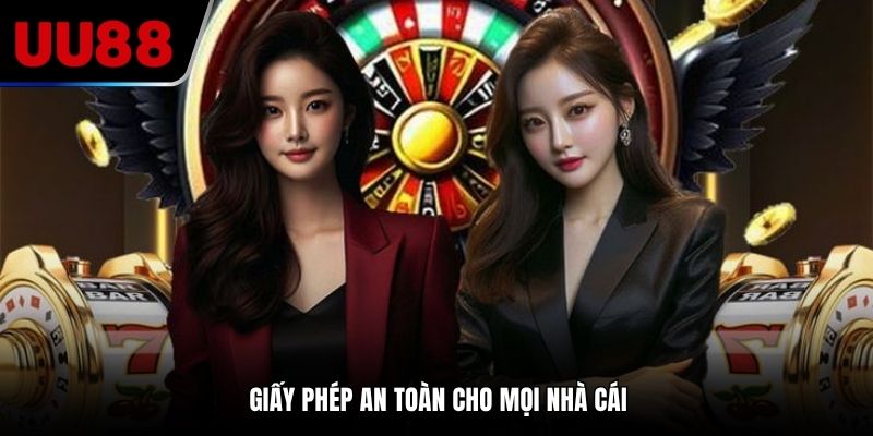 Giấy phép an toàn cho mọi nhà cái