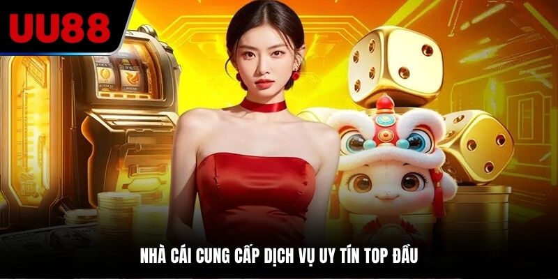 Nhà cái cung cấp dịch vụ uy tín top đầu
