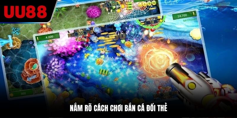 Nắm rõ cách chơi bắn cá đổi thẻ