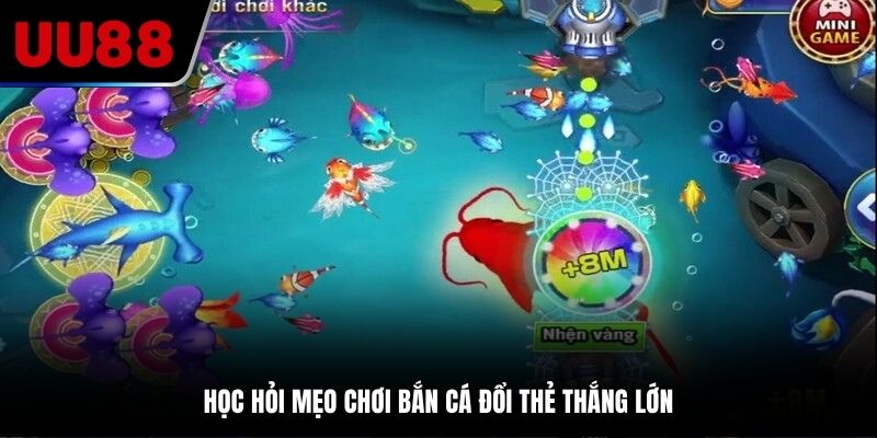 Học hỏi mẹo chơi bắn cá đổi thẻ thắng lớn