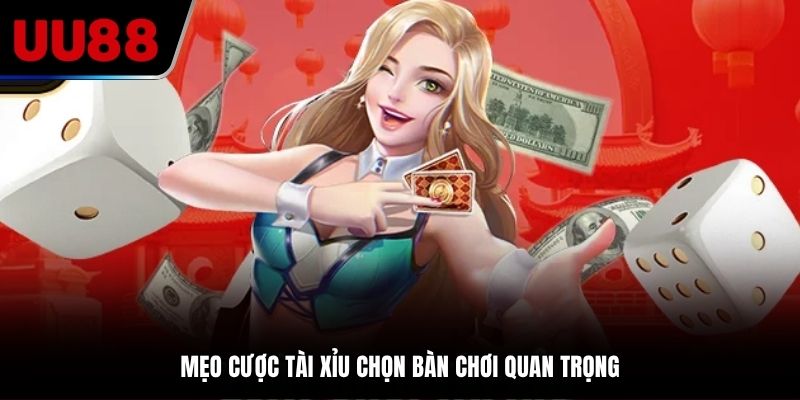 Mẹo cược Tài Xỉu chọn bàn chơi quan trọng