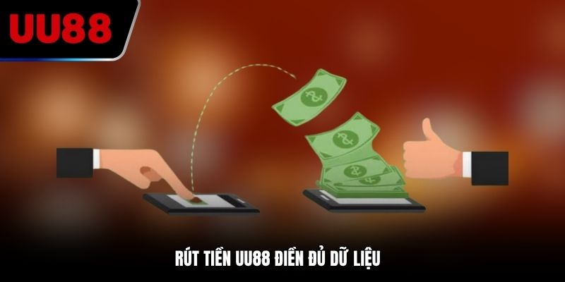 Rút tiền UU88 điền đủ dữ liệu