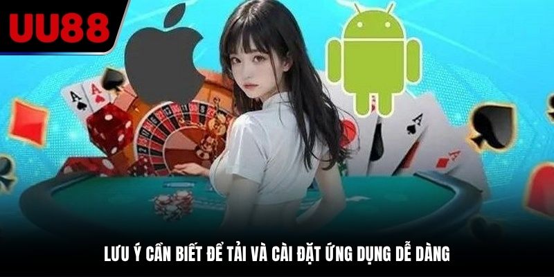 Lưu ý hội viên cần chú ý để tải ứng dụng thuận lợi