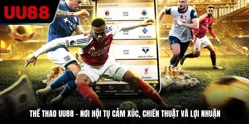 Thể thao UU88 – Nơi hội tụ cảm xúc, chiến thuật và lợi nhuận